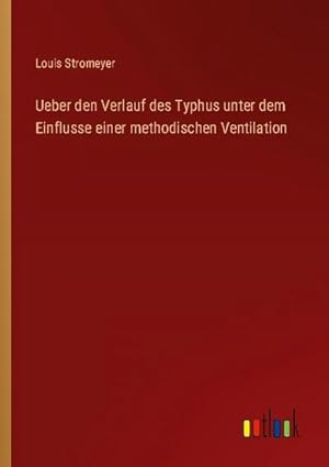 Seller image for Ueber den Verlauf des Typhus unter dem Einflusse einer methodischen Ventilation for sale by BuchWeltWeit Ludwig Meier e.K.