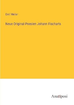 Seller image for Neue Original-Poesien Johann Fischarts for sale by BuchWeltWeit Ludwig Meier e.K.