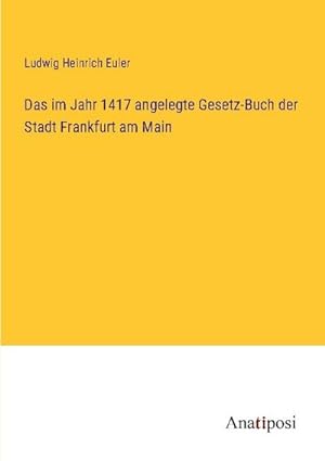Image du vendeur pour Das im Jahr 1417 angelegte Gesetz-Buch der Stadt Frankfurt am Main mis en vente par BuchWeltWeit Ludwig Meier e.K.