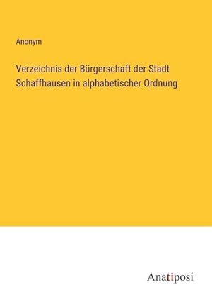 Bild des Verkufers fr Verzeichnis der Brgerschaft der Stadt Schaffhausen in alphabetischer Ordnung zum Verkauf von BuchWeltWeit Ludwig Meier e.K.