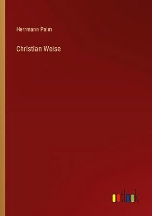 Seller image for Christian Weise for sale by BuchWeltWeit Ludwig Meier e.K.