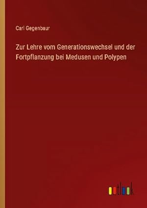 Seller image for Zur Lehre vom Generationswechsel und der Fortpflanzung bei Medusen und Polypen for sale by BuchWeltWeit Ludwig Meier e.K.