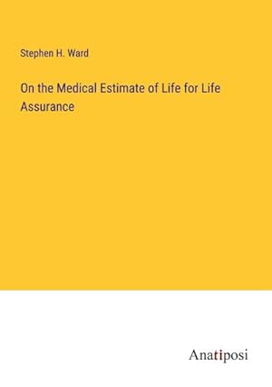 Bild des Verkufers fr On the Medical Estimate of Life for Life Assurance zum Verkauf von BuchWeltWeit Ludwig Meier e.K.