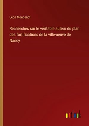 Seller image for Recherches sur le vritable auteur du plan des fortifications de la ville-neuve de Nancy for sale by BuchWeltWeit Ludwig Meier e.K.