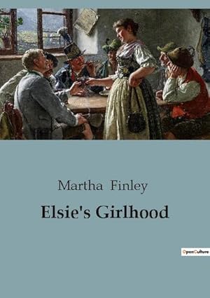 Imagen del vendedor de Elsie's Girlhood a la venta por BuchWeltWeit Ludwig Meier e.K.