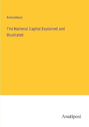 Bild des Verkufers fr The National Capital Explained and Illustrated zum Verkauf von BuchWeltWeit Ludwig Meier e.K.