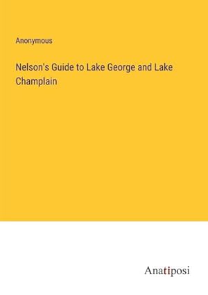 Bild des Verkufers fr Nelson's Guide to Lake George and Lake Champlain zum Verkauf von BuchWeltWeit Ludwig Meier e.K.