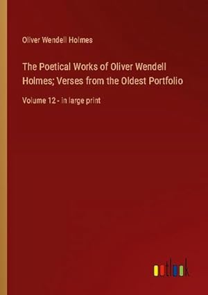 Seller image for The Poetical Works of Oliver Wendell Holmes; Verses from the Oldest Portfolio for sale by BuchWeltWeit Ludwig Meier e.K.