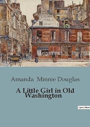 Imagen del vendedor de A Little Girl in Old Washington a la venta por BuchWeltWeit Ludwig Meier e.K.