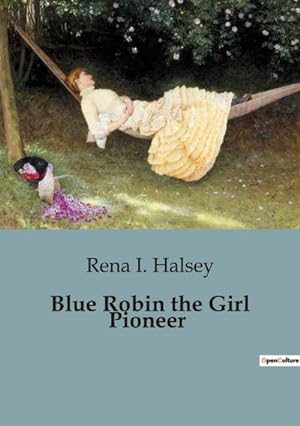 Imagen del vendedor de Blue Robin the Girl Pioneer a la venta por BuchWeltWeit Ludwig Meier e.K.