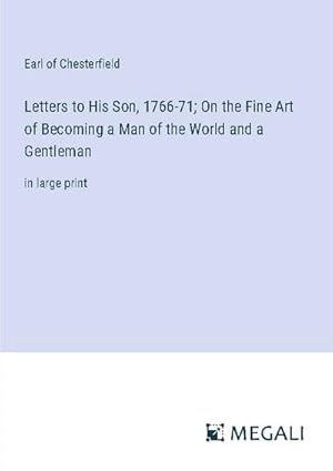 Seller image for Letters to His Son, 1766-71; On the Fine Art of Becoming a Man of the World and a Gentleman for sale by BuchWeltWeit Ludwig Meier e.K.