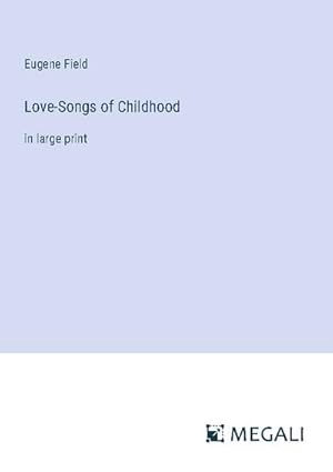 Seller image for Love-Songs of Childhood for sale by BuchWeltWeit Ludwig Meier e.K.