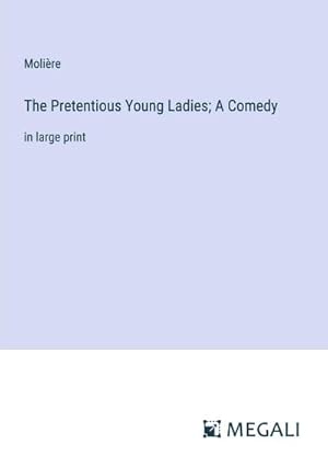 Seller image for The Pretentious Young Ladies; A Comedy for sale by BuchWeltWeit Ludwig Meier e.K.