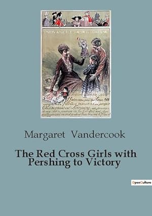 Seller image for The Red Cross Girls with Pershing to Victory for sale by BuchWeltWeit Ludwig Meier e.K.