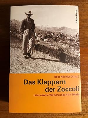 Bild des Verkufers fr Das Klappern der Zoccoli. Literarische Wanderungen im Tessin. zum Verkauf von Libretto Antiquariat & mundart.ch