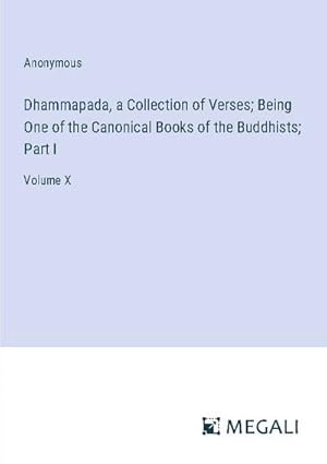 Seller image for Dhammapada, a Collection of Verses; Being One of the Canonical Books of the Buddhists; Part I for sale by BuchWeltWeit Ludwig Meier e.K.