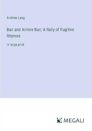 Seller image for Ban and Arriere Ban; A Rally of Fugitive Rhymes for sale by BuchWeltWeit Ludwig Meier e.K.