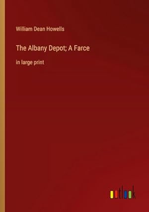 Seller image for The Albany Depot; A Farce for sale by BuchWeltWeit Ludwig Meier e.K.