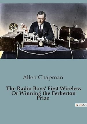 Bild des Verkufers fr The Radio Boys' First Wireless Or Winning the Ferberton Prize zum Verkauf von BuchWeltWeit Ludwig Meier e.K.