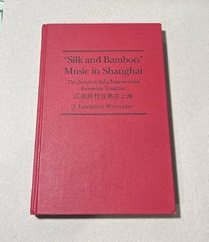 Seller image for Silk and Bamboo Music in Shanghai: Jiangnan Sizhu Instrumental Ensemble Tradition for sale by Erlandson Books