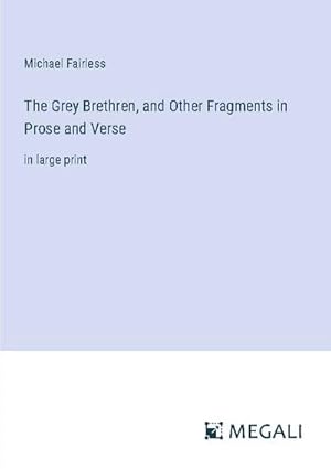 Seller image for The Grey Brethren, and Other Fragments in Prose and Verse for sale by BuchWeltWeit Ludwig Meier e.K.