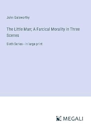 Bild des Verkufers fr The Little Man; A Farcical Morality in Three Scenes zum Verkauf von BuchWeltWeit Ludwig Meier e.K.