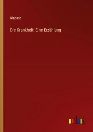 Image du vendeur pour Die Krankheit: Eine Erzhlung mis en vente par BuchWeltWeit Ludwig Meier e.K.
