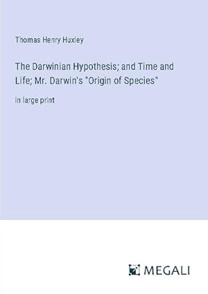 Bild des Verkufers fr The Darwinian Hypothesis; and Time and Life; Mr. Darwin's "Origin of Species" zum Verkauf von BuchWeltWeit Ludwig Meier e.K.