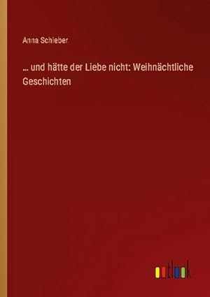 Seller image for  und htte der Liebe nicht: Weihnchtliche Geschichten for sale by BuchWeltWeit Ludwig Meier e.K.