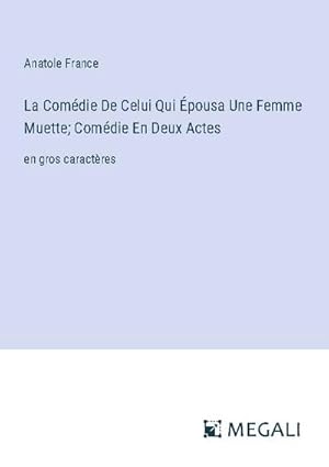 Seller image for La Comdie De Celui Qui pousa Une Femme Muette; Comdie En Deux Actes for sale by BuchWeltWeit Ludwig Meier e.K.