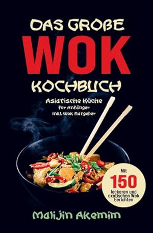 Bild des Verkufers fr Das groe WOK Kochbuch mit exotischen WOK Gerichten! zum Verkauf von BuchWeltWeit Ludwig Meier e.K.