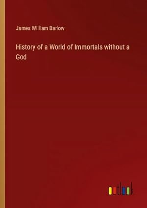 Image du vendeur pour History of a World of Immortals without a God mis en vente par BuchWeltWeit Ludwig Meier e.K.