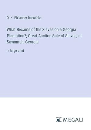 Seller image for What Became of the Slaves on a Georgia Plantation?; Great Auction Sale of Slaves, at Savannah, Georgia for sale by BuchWeltWeit Ludwig Meier e.K.