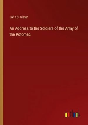Imagen del vendedor de An Address to the Soldiers of the Army of the Potomac a la venta por BuchWeltWeit Ludwig Meier e.K.