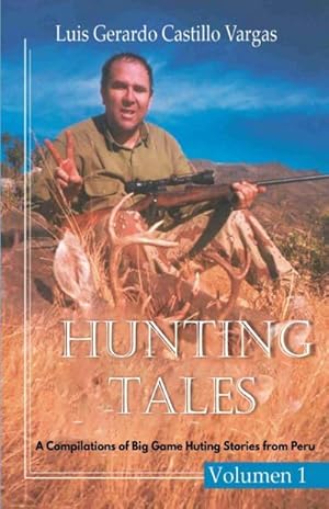 Seller image for Hunting Tales. Vol I. A Compilation of Big Game Hunting stories from Peru Luis for sale by BuchWeltWeit Ludwig Meier e.K.