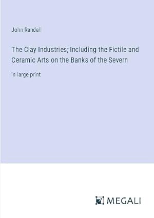 Seller image for The Clay Industries; Including the Fictile and Ceramic Arts on the Banks of the Severn for sale by BuchWeltWeit Ludwig Meier e.K.
