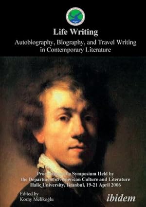 Immagine del venditore per Life Writing. Autobiography, Biography, and Travel Writing in Contemporary Literature. Proceedings of a Symposium Held by the Department of American Culture and Literature Halic University, Istanbul, 19-21 April 2006 venduto da BuchWeltWeit Ludwig Meier e.K.