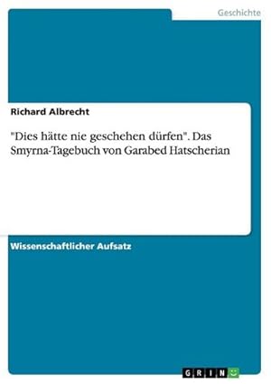 Imagen del vendedor de Dies htte nie geschehen drfen". Das Smyrna-Tagebuch von Garabed Hatscherian a la venta por BuchWeltWeit Ludwig Meier e.K.