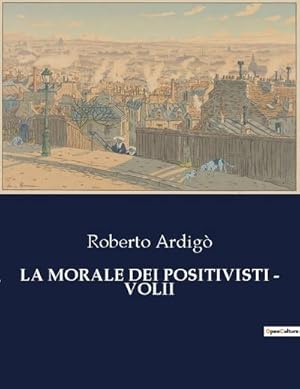 Seller image for LA MORALE DEI POSITIVISTI - VOLII for sale by BuchWeltWeit Ludwig Meier e.K.