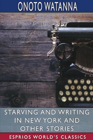 Bild des Verkufers fr Starving and Writing in New York and Other Stories (Esprios Classics) zum Verkauf von BuchWeltWeit Ludwig Meier e.K.