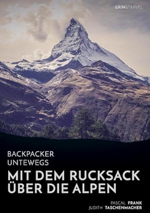 Bild des Verkufers fr Backpacker unterwegs: Mit dem Rucksack ber die Alpen. Eine Wanderung von Lausanne nach Nizza und zu sich selbst zum Verkauf von BuchWeltWeit Ludwig Meier e.K.