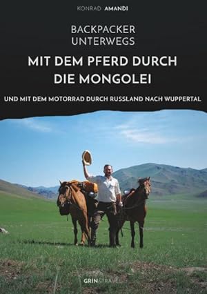Bild des Verkufers fr Backpacker unterwegs: Mit dem Pferd durch die Mongolei und mit dem Motorrad durch Russland nach Wuppertal zum Verkauf von BuchWeltWeit Ludwig Meier e.K.