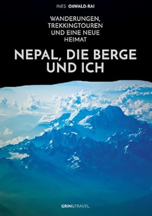 Bild des Verkufers fr Nepal, die Berge und ich. Wanderungen, Trekkingtouren und eine neue Heimat zum Verkauf von BuchWeltWeit Ludwig Meier e.K.
