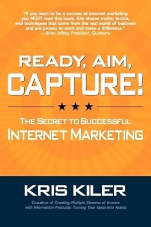 Immagine del venditore per Ready, Aim, Capture! The Secret to Successful Internet Marketing venduto da BuchWeltWeit Ludwig Meier e.K.