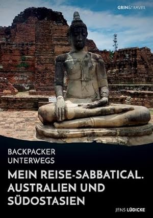 Imagen del vendedor de Backpacker unterwegs: Mein Reise-Sabbatical. Australien und Sdostasien a la venta por BuchWeltWeit Ludwig Meier e.K.