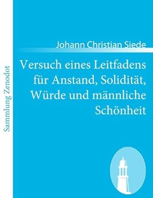 Bild des Verkufers fr Versuch eines Leitfadens fr Anstand, Soliditt, Wrde und mnnliche Schnheit zum Verkauf von BuchWeltWeit Ludwig Meier e.K.