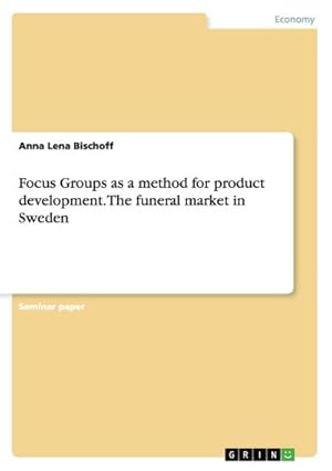 Bild des Verkufers fr Focus Groups as a method for product development. The funeral market in Sweden zum Verkauf von BuchWeltWeit Ludwig Meier e.K.