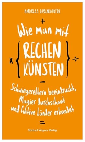 Bild des Verkufers fr Wie man mit Rechenknsten Schwiegereltern beeindruckt, Magier durchschaut und fiktive Lnder erkundet zum Verkauf von BuchWeltWeit Ludwig Meier e.K.