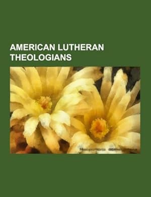 Imagen del vendedor de American Lutheran theologians a la venta por BuchWeltWeit Ludwig Meier e.K.