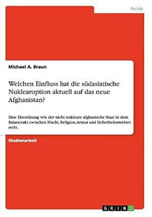 Bild des Verkufers fr Welchen Einfluss hat die sdasiatische Nuklearoption aktuell auf das neue Afghanistan? zum Verkauf von BuchWeltWeit Ludwig Meier e.K.